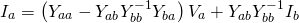 \[I_a=\left(Y_{aa}-Y_{ab}Y_{bb}^{-1}Y_{ba}\right)V_a+Y_{ab}Y_{bb}^{-1}I_b\]